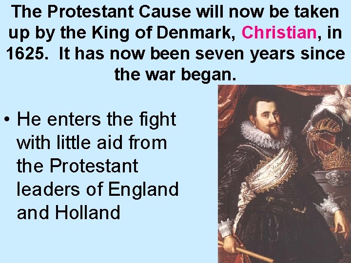 The Protestant Cause will now be taken up by the King of Denmark, Christian,