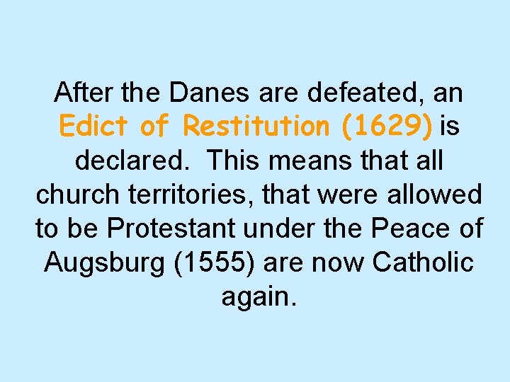 After the Danes are defeated, an Edict of Restitution (1629) is declared. This means