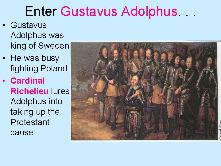 Enter Gustavus Adolphus. . . • Gustavus Adolphus was king of Sweden • He