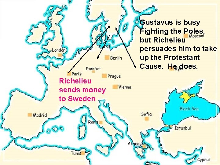 Gustavus is busy Fighting the Poles, but Richelieu persuades him to take up the