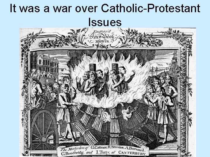 It was a war over Catholic-Protestant Issues 