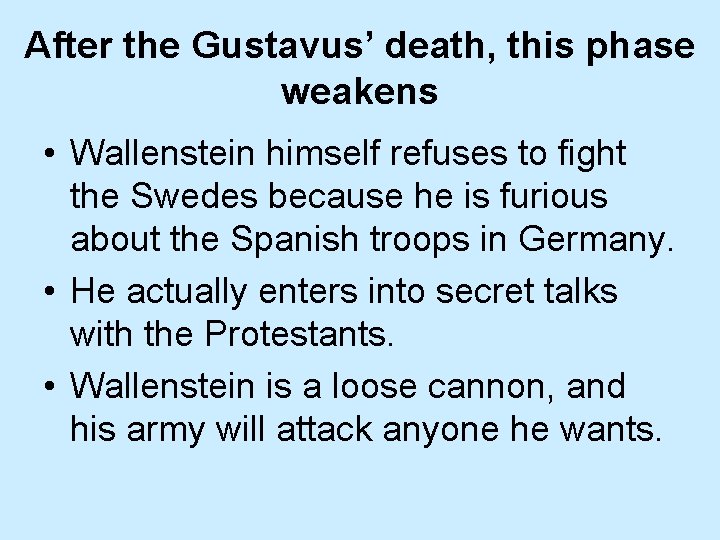 After the Gustavus’ death, this phase weakens • Wallenstein himself refuses to fight the