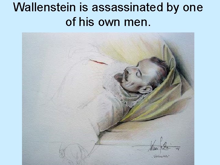 Wallenstein is assassinated by one of his own men. 