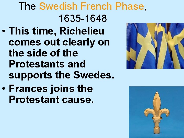 The Swedish French Phase, 1635 -1648 • This time, Richelieu comes out clearly on