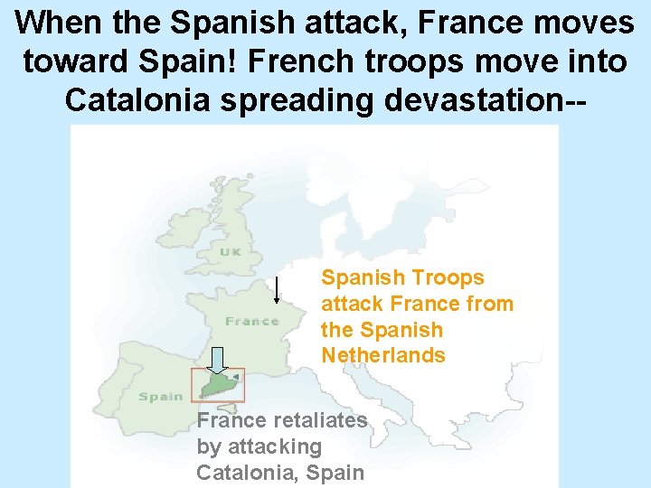 When the Spanish attack, France moves toward Spain! French troops move into Catalonia spreading