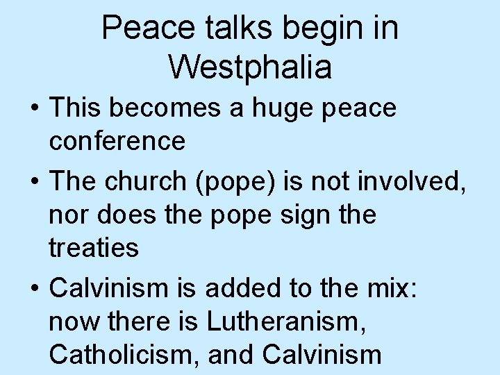 Peace talks begin in Westphalia • This becomes a huge peace conference • The