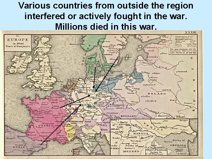Various countries from outside the region interfered or actively fought in the war. Millions