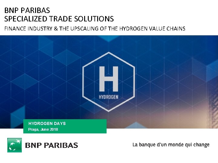 BNP PARIBAS SPECIALIZED TRADE SOLUTIONS FINANCE INDUSTRY & THE UPSCALING OF THE HYDROGEN VALUE
