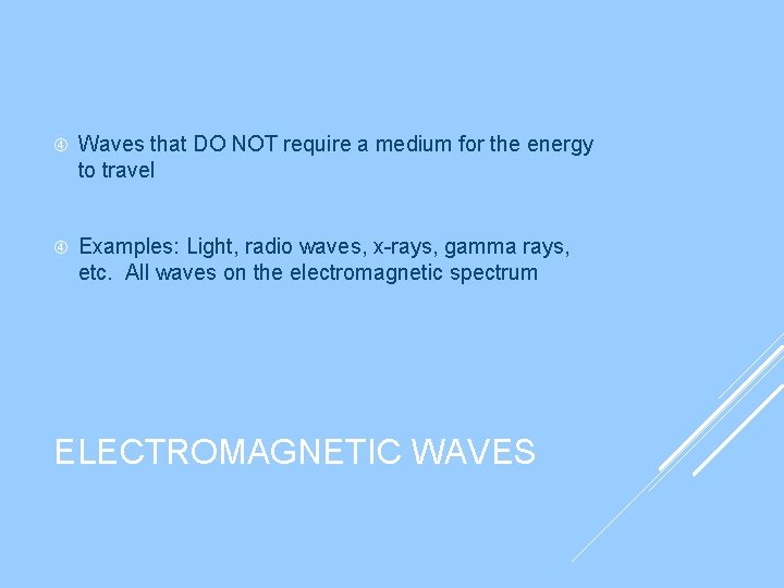Waves that DO NOT require a medium for the energy to travel Examples: Waves that DO NOT require a medium for the energy to travel Examples: