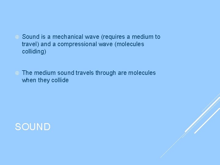 Sound is a mechanical wave (requires a medium to travel) and a compressional Sound is a mechanical wave (requires a medium to travel) and a compressional