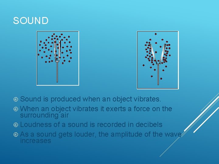 SOUND Sound is produced when an object vibrates. When an object vibrates it exerts SOUND Sound is produced when an object vibrates. When an object vibrates it exerts