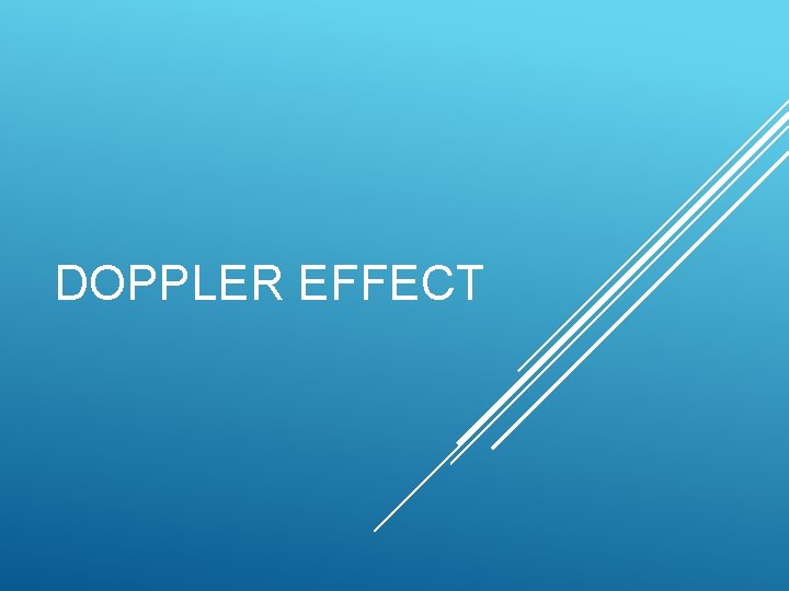 DOPPLER EFFECT DOPPLER EFFECT