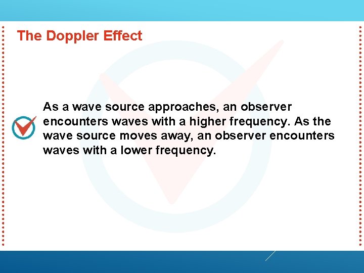 The Doppler Effect As a wave source approaches, an observer encounters waves with a The Doppler Effect As a wave source approaches, an observer encounters waves with a