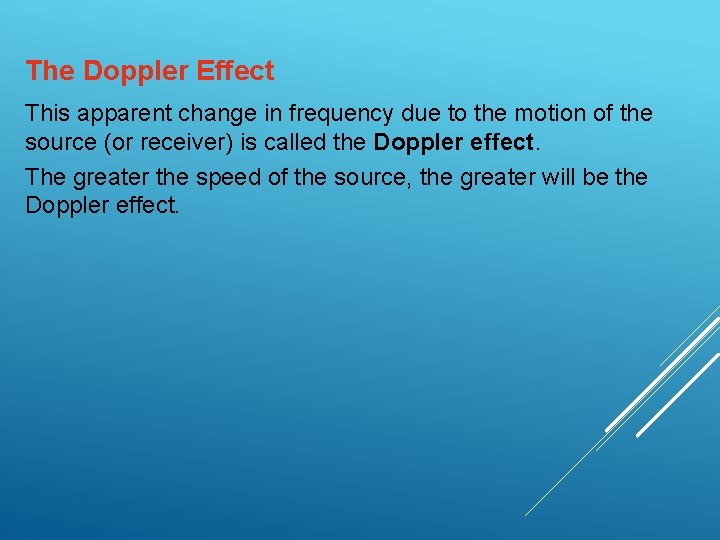 The Doppler Effect This apparent change in frequency due to the motion of the The Doppler Effect This apparent change in frequency due to the motion of the