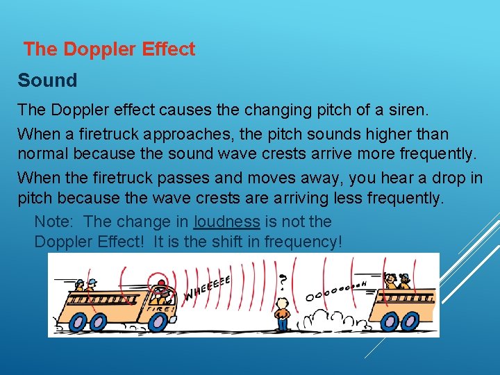 The Doppler Effect Sound The Doppler effect causes the changing pitch of a siren. The Doppler Effect Sound The Doppler effect causes the changing pitch of a siren.