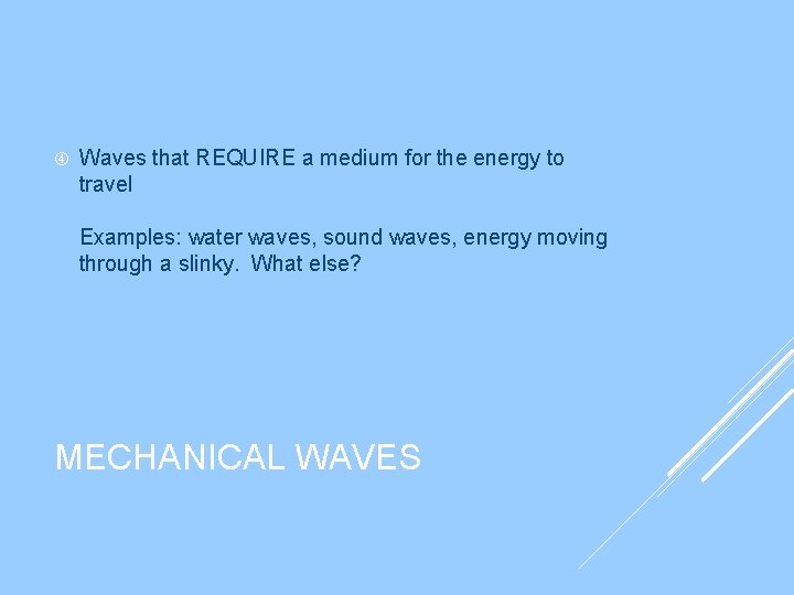 Waves that REQUIRE a medium for the energy to travel Examples: water waves, Waves that REQUIRE a medium for the energy to travel Examples: water waves,