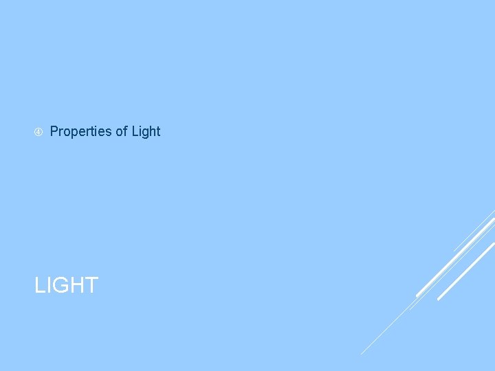 Properties of Light LIGHT Properties of Light LIGHT