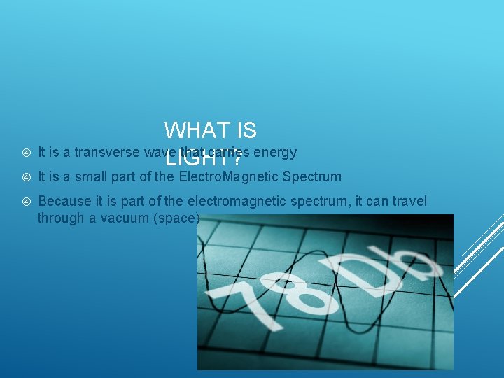 WHAT IS It is a transverse wave that carries energy LIGHT? It is a WHAT IS It is a transverse wave that carries energy LIGHT? It is a