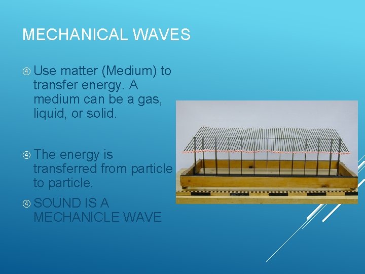 MECHANICAL WAVES Use matter (Medium) to transfer energy. A medium can be a gas, MECHANICAL WAVES Use matter (Medium) to transfer energy. A medium can be a gas,