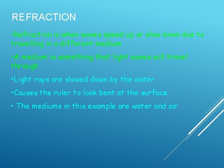 REFRACTION • Refraction is when waves speed up or slow down due to travelling REFRACTION • Refraction is when waves speed up or slow down due to travelling