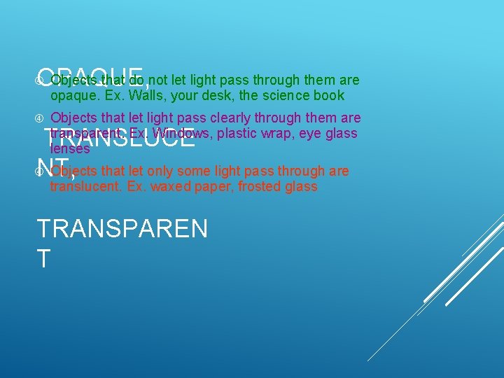 Objects that do not let light pass through them are OPAQUE, opaque. Ex. Walls, Objects that do not let light pass through them are OPAQUE, opaque. Ex. Walls,