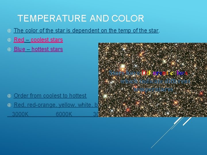 TEMPERATURE AND COLOR The color of the star is dependent on the temp of TEMPERATURE AND COLOR The color of the star is dependent on the temp of