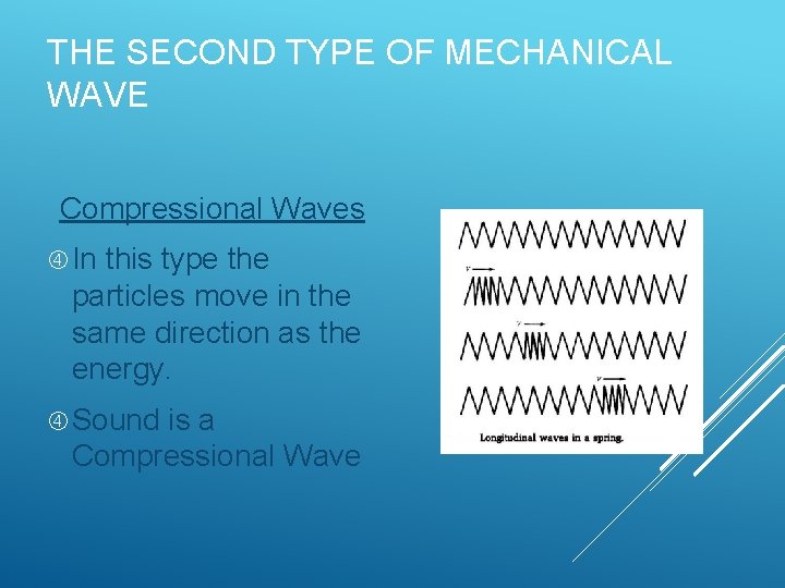 THE SECOND TYPE OF MECHANICAL WAVE Compressional Waves In this type the particles move THE SECOND TYPE OF MECHANICAL WAVE Compressional Waves In this type the particles move