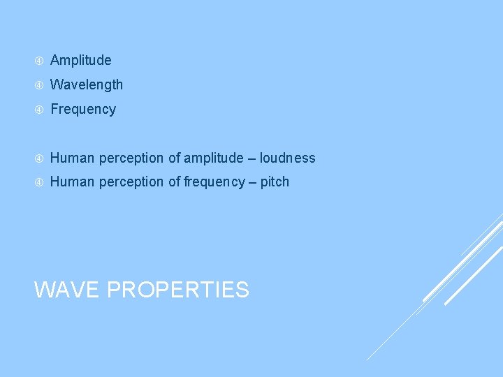 Amplitude Wavelength Frequency Human perception of amplitude – loudness Human perception of frequency Amplitude Wavelength Frequency Human perception of amplitude – loudness Human perception of frequency