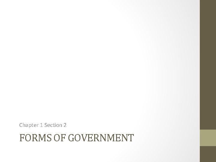 Chapter 1 Section 2 FORMS OF GOVERNMENT Chapter 1 Section 2 FORMS OF GOVERNMENT