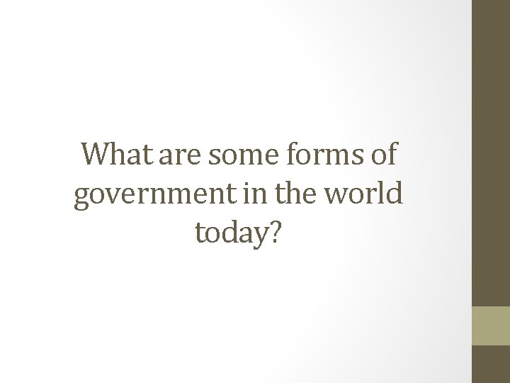 What are some forms of government in the world today? 