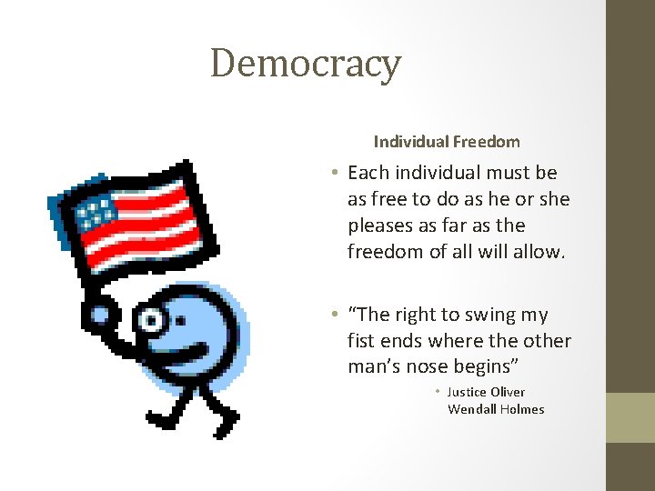 Democracy Individual Freedom • Each individual must be as free to do as he