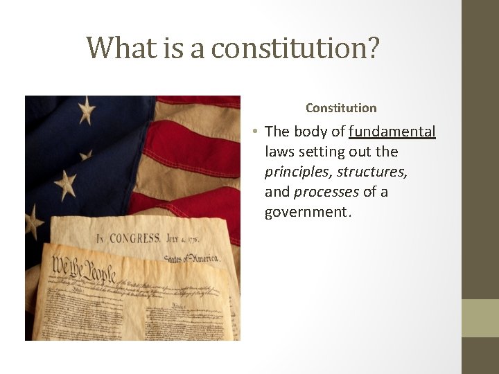 What is a constitution? Constitution • The body of fundamental laws setting out the