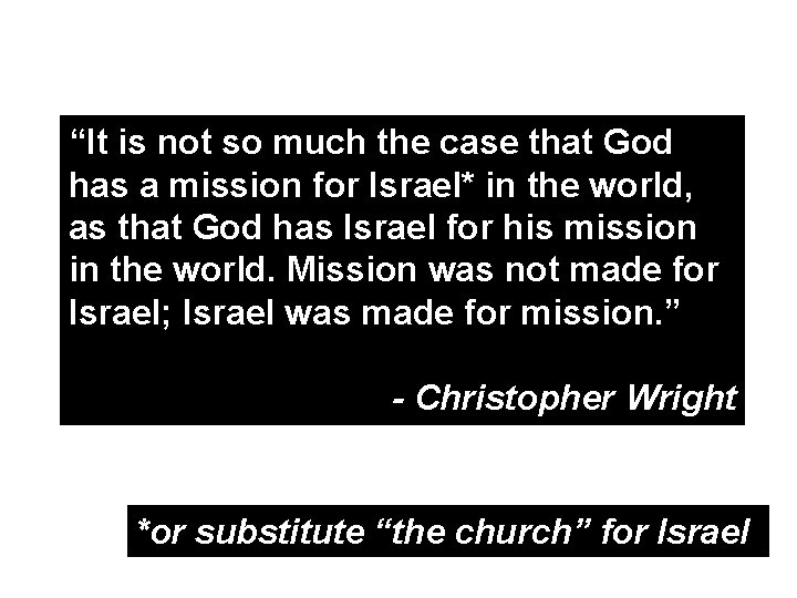 “It is not so much the case that God has a mission for Israel*