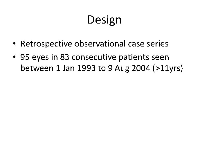 Design • Retrospective observational case series • 95 eyes in 83 consecutive patients seen