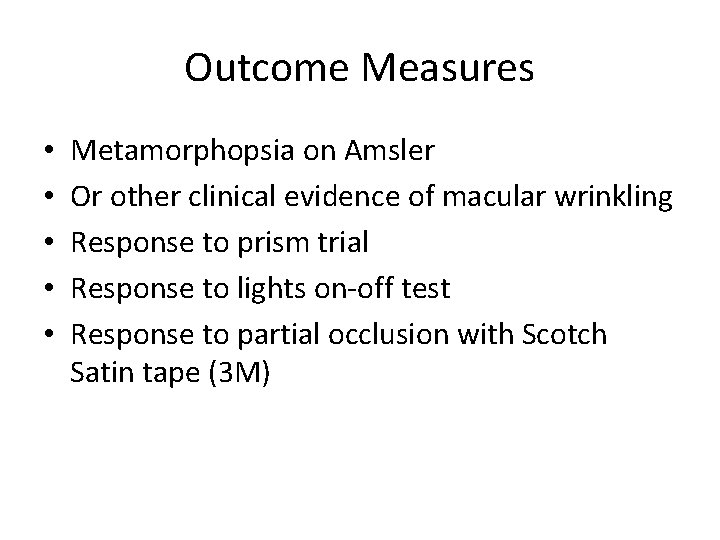 Outcome Measures • • • Metamorphopsia on Amsler Or other clinical evidence of macular