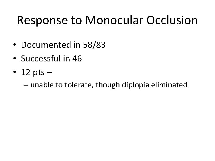 Response to Monocular Occlusion • Documented in 58/83 • Successful in 46 • 12