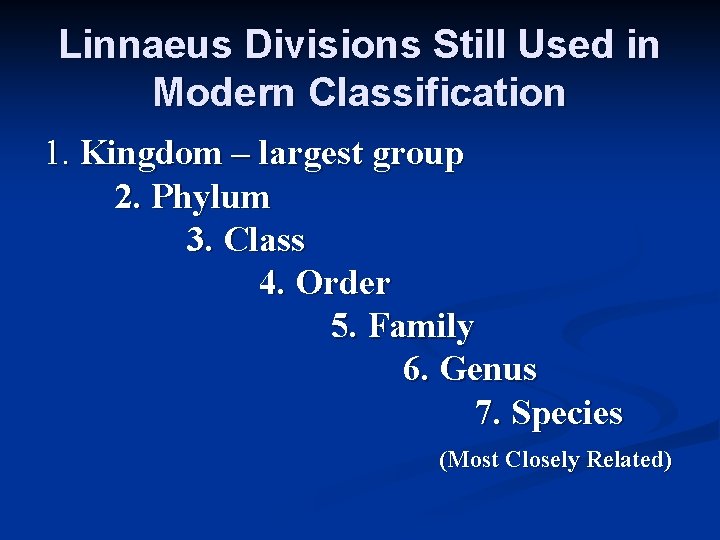 Linnaeus Divisions Still Used in Modern Classification 1. Kingdom – largest group 2. Phylum Linnaeus Divisions Still Used in Modern Classification 1. Kingdom – largest group 2. Phylum