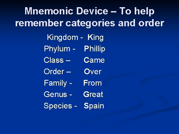 Mnemonic Device – To help remember categories and order Kingdom - King Phylum - Mnemonic Device – To help remember categories and order Kingdom - King Phylum -