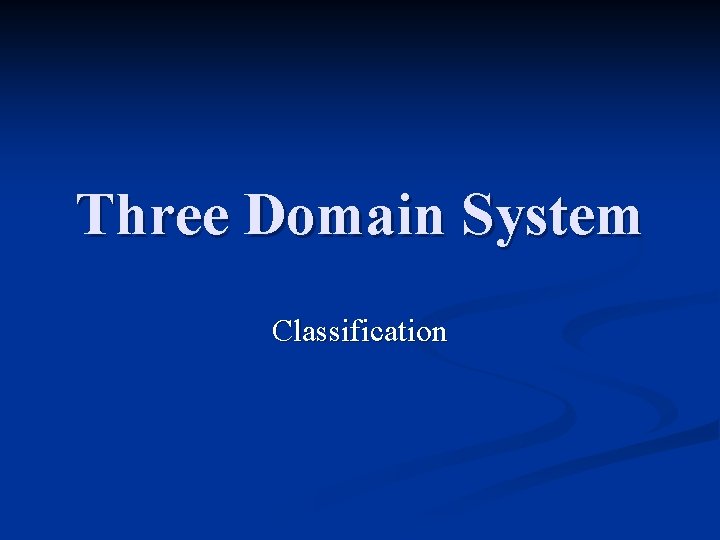 Three Domain System Classification Three Domain System Classification