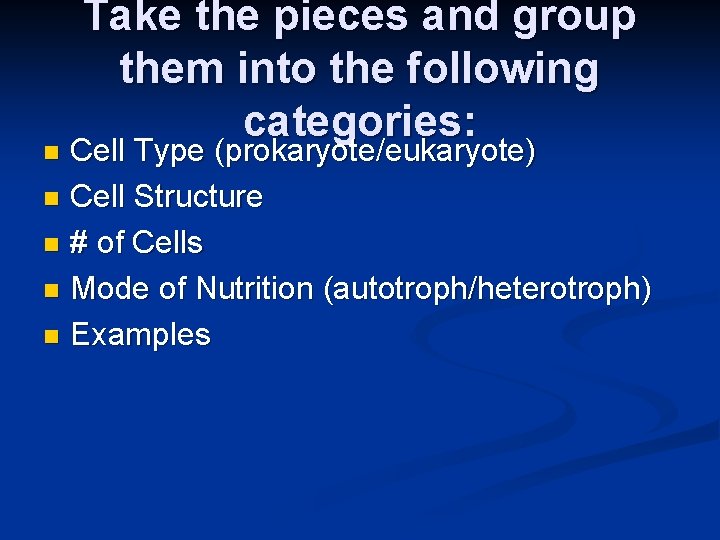 Take the pieces and group them into the following categories: Cell Type (prokaryote/eukaryote) n Take the pieces and group them into the following categories: Cell Type (prokaryote/eukaryote) n