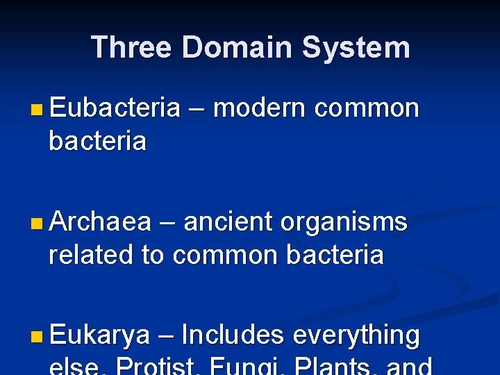 Three Domain System n Eubacteria – modern common bacteria n Archaea – ancient organisms Three Domain System n Eubacteria – modern common bacteria n Archaea – ancient organisms