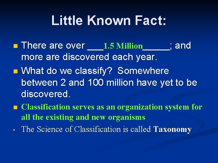 Little Known Fact: There are over ___1. 5 Million_____; and more are discovered each Little Known Fact: There are over ___1. 5 Million_____; and more are discovered each