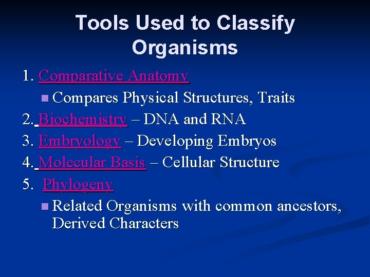 Tools Used to Classify Organisms 1. Comparative Anatomy n Compares Physical Structures, Traits 2. Tools Used to Classify Organisms 1. Comparative Anatomy n Compares Physical Structures, Traits 2.