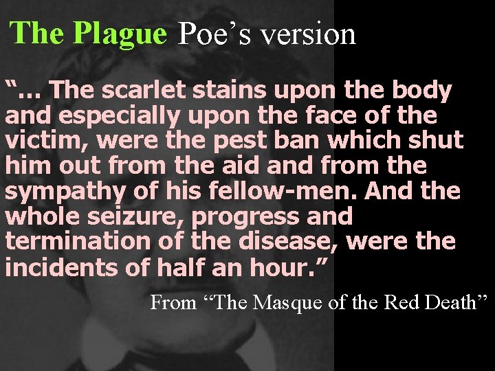 The Plague Poe’s version “… The scarlet stains upon the body and especially upon