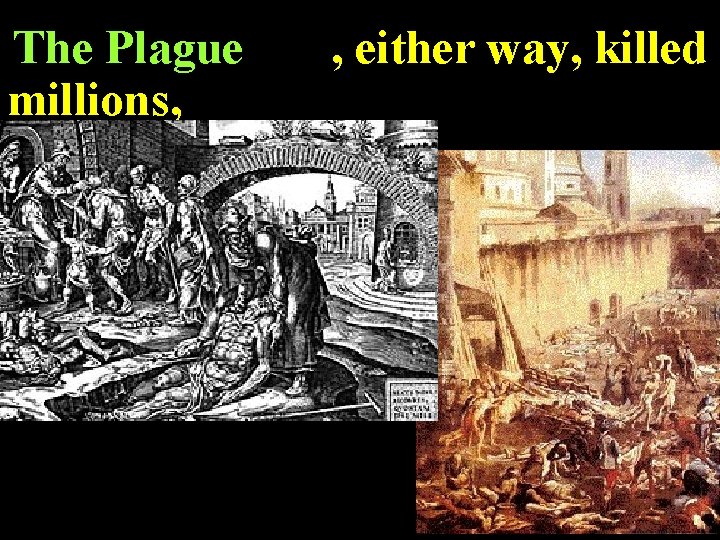 The Plague millions, , either way, killed 