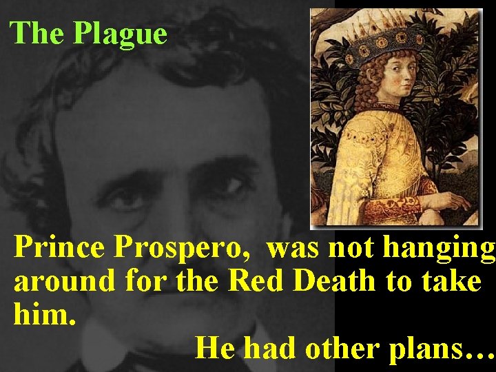 The Plague Prince Prospero, was not hanging around for the Red Death to take
