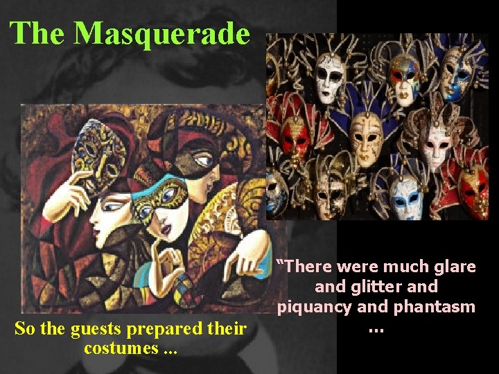 The Masquerade So the guests prepared their costumes. . . “There were much glare