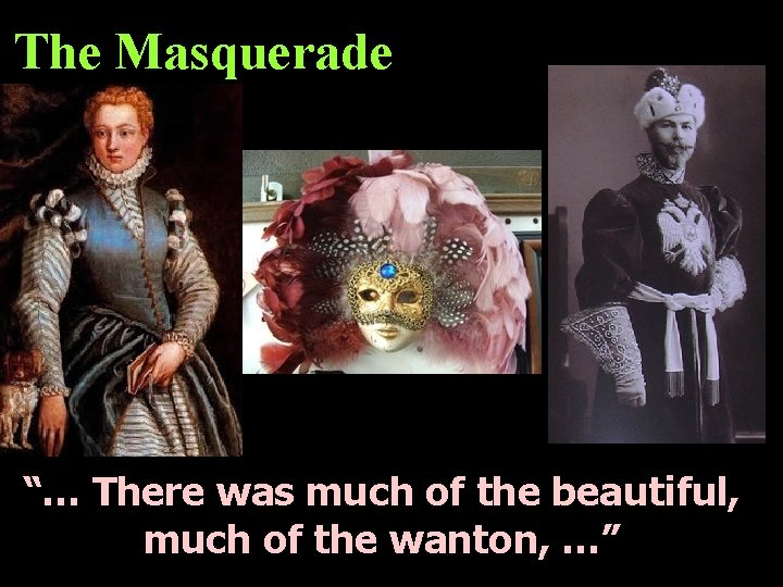 The Masquerade “… There was much of the beautiful, much of the wanton, …”