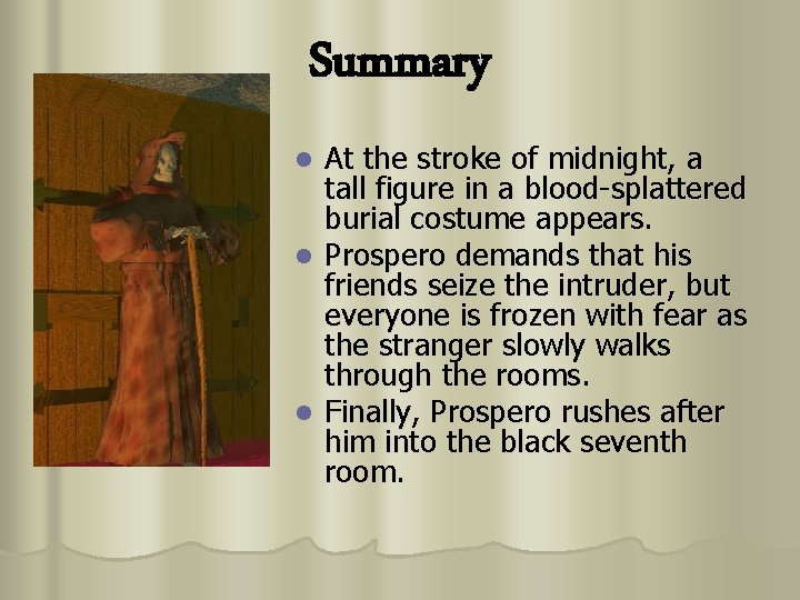 Summary At the stroke of midnight, a tall figure in a blood-splattered burial costume