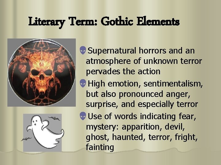 Literary Term: Gothic Elements Supernatural horrors and an atmosphere of unknown terror pervades the